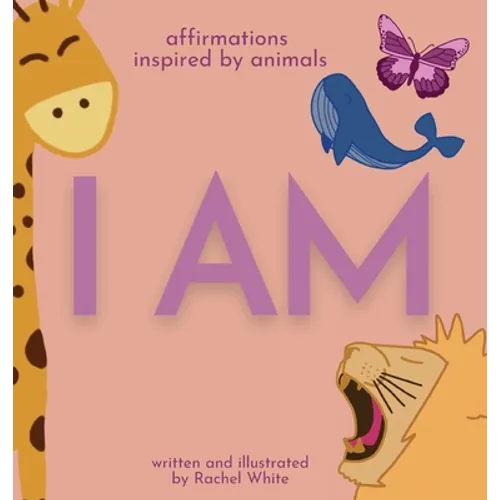 I Am: affirmations inspired by animals - Hardcover