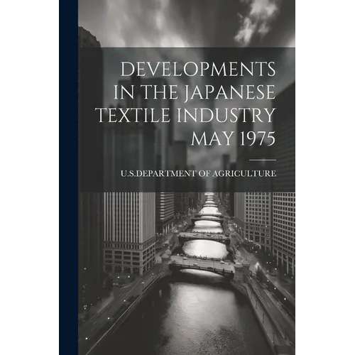 Developments in the Japanese Textile Industry May 1975 - Paperback
