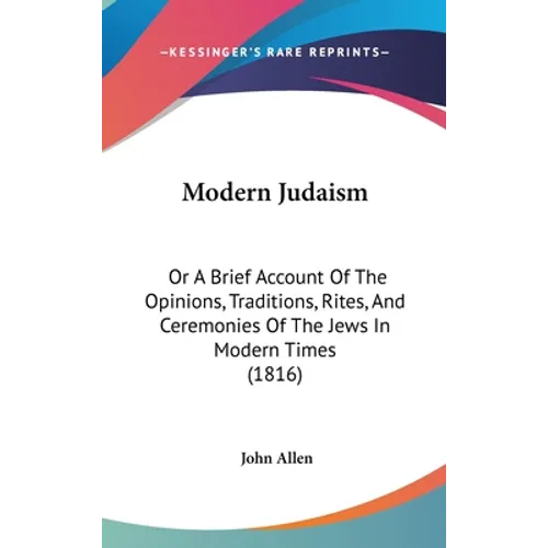 Modern Judaism: Or A Brief Account Of The Opinions, Traditions, Rites, And Ceremonies Of The Jews In Modern Times (1816) - Hardcover