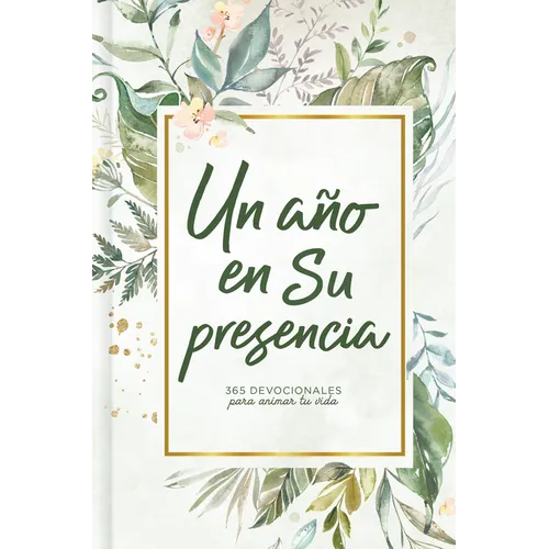 Un Año En Su Presencia: 365 Devocionales Para Animar Tu Vida - Hardcover