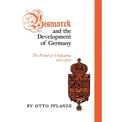 Bismarck and the Development of Germany: The Period of Unification, 1815-1871 - Paperback