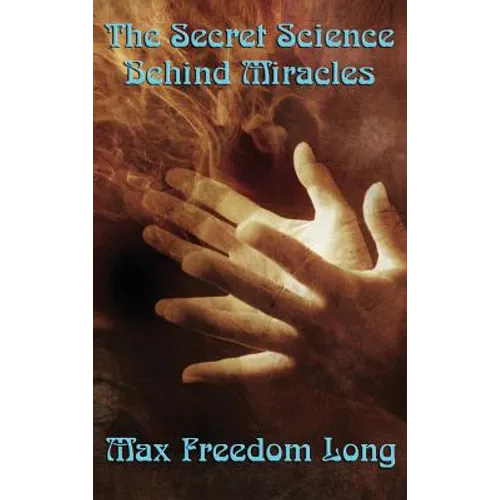The Secret Science Behind Miracles - Hardcover
