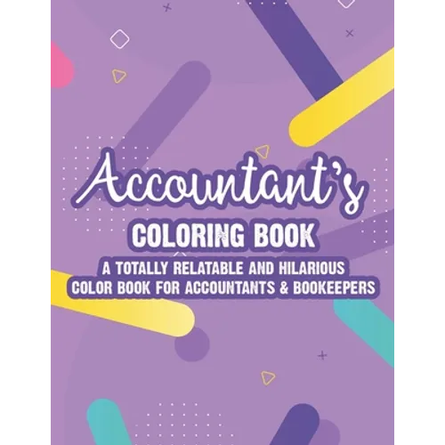 Accountant's Coloring Book A Totally Relatable And Hilarious Color Book For Accountants & Bookeepers: Coloring Pages With Anti-Stress Designs And Funn - Paperback