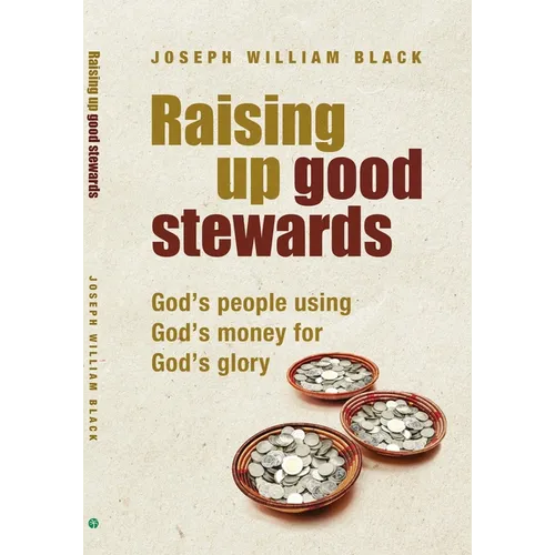 Raising Up Good Stewards: God's People Using God's Money for God's Glory - Paperback
