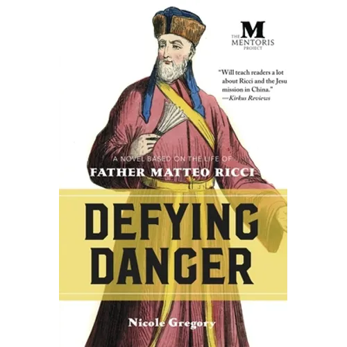 Defying Danger: A Novel Based on the Life of Father Matteo Ricci - Paperback