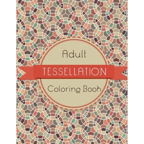 Tessellation Coloring Book: An Adult Coloring Book of 40 unique Beautiful Detailed Tessellation with Stress Relieving - Paperback