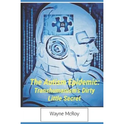 The Autism Epidemic: Transhumanism's Dirty Little Secret - Paperback