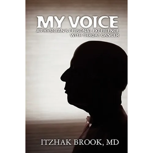 My Voice: A Physician's Personal Experience With Throat Cancer - Paperback