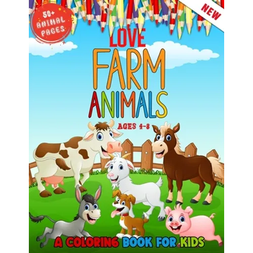 Love Farm Animals: A Kids Coloring Book Ages 4 To 8 - Lovely 50 + Farm Animals Coloring Book For Kids Who Love Farm - Paperback