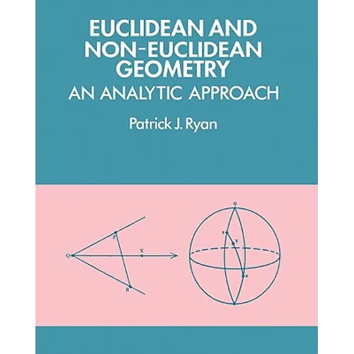 Euclidean and Non-Euclidean Geometry: An Analytic Approach - Paperback