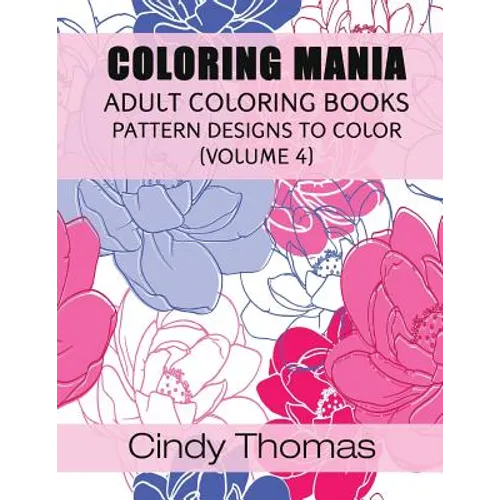 Coloring Mania: Adult Coloring Books - Pattern Designs to Color (Volume 4) - Paperback