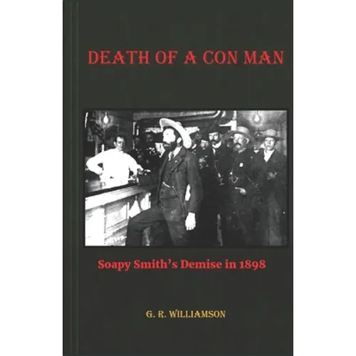 Death of a Con Man: Soapy Smith's Demise in 1898 - Paperback