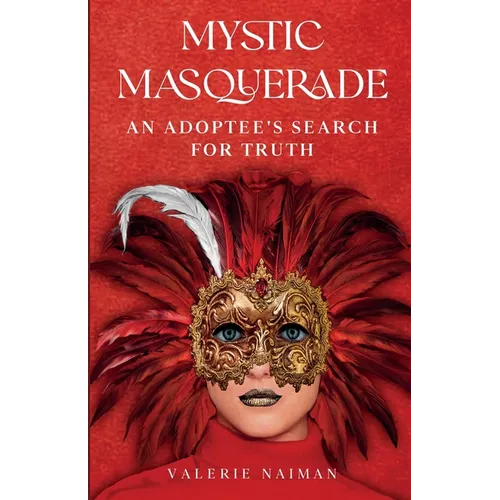 Mystic Masquerade, An Adoptees's Search for Truth: An Adoptee's Search for Truth - Paperback