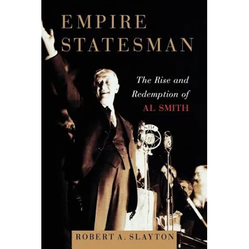 Empire Statesman: The Rise and Redemption of Al Smith - Paperback