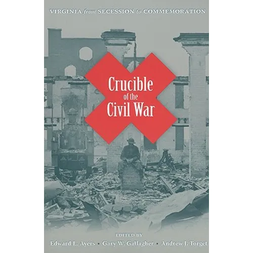 Crucible of the Civil War: Virginia from Secession to Commemoration - Paperback