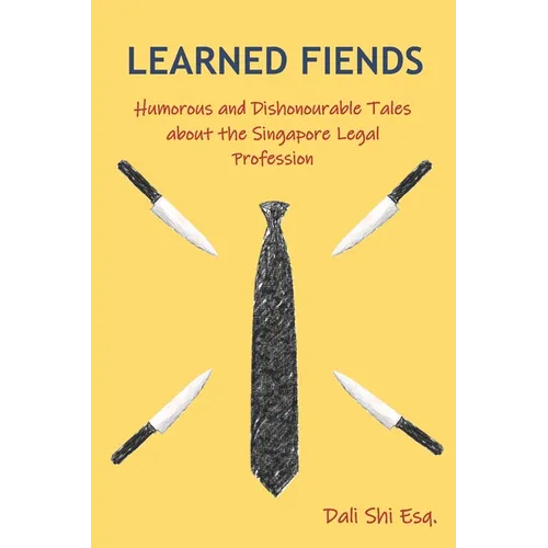 Learned Fiends: Humorous and Dishonourable Tales about the Singapore Legal Profession - Paperback