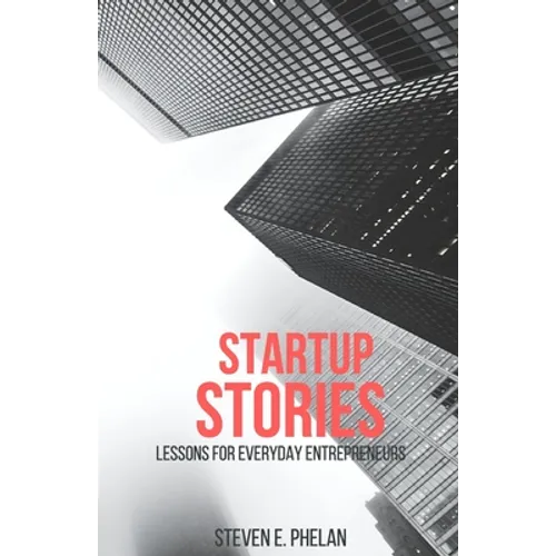Startup Stories: Lessons for Everyday Entrepreneurs - Paperback