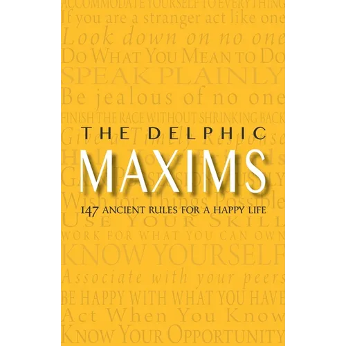 The Delphic Maxims: 147 Ancient Rules for a Happy Life - Paperback