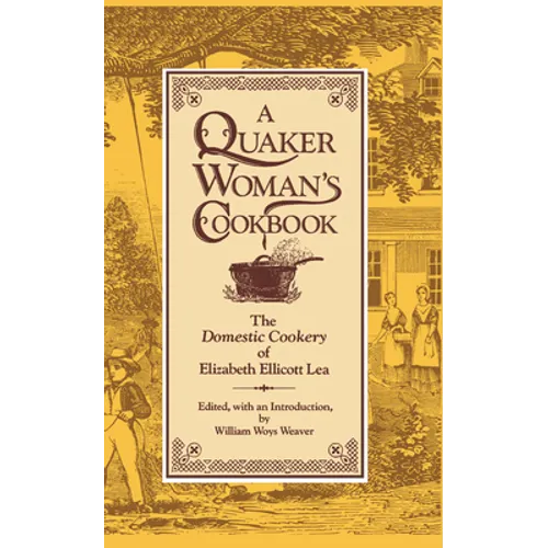 A Quaker Woman's Cookbook: The Domestic Cookery of Elizabeth Ellicott Lea - Hardcover