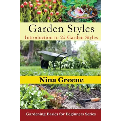Garden Styles: Introduction to 25 Garden Styles (Large Print): Gardening Basics for Beginners Series - Paperback