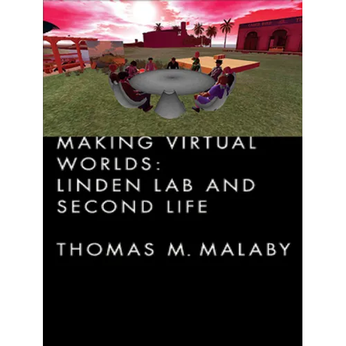 Making Virtual Worlds: Linden Lab and Second Life - Hardcover