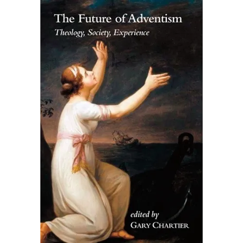 The Future of Adventism: Theology, Society, Experience - Paperback