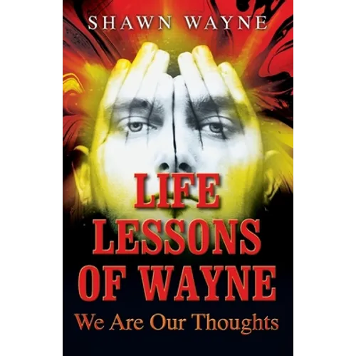 Life Lessons of Wayne: We Are Our Thoughts - Paperback