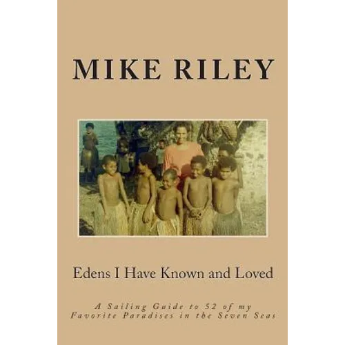 Edens I Have Known and Loved: A Sailing Guide to 52 of my Favorite Paradises in the Seven Seas - Paperback