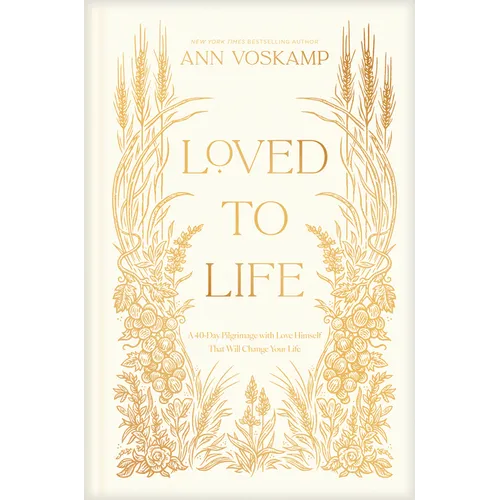 Loved to Life: A 40-Day Pilgrimage with Love Himself That Will Change Your Life - Hardcover