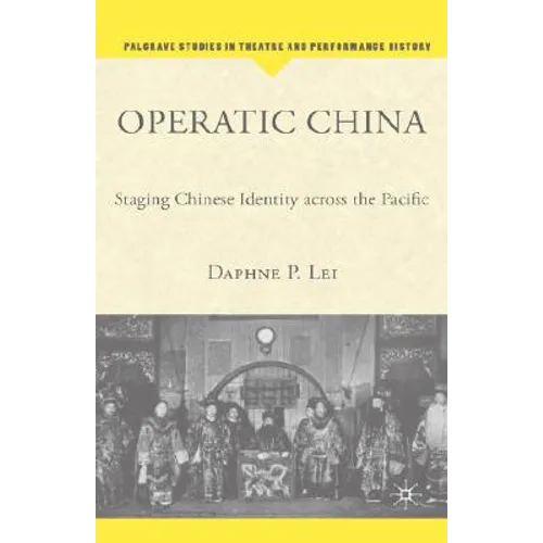 Operatic China Operatic China: Staging Chinese Identity Across the Pacific Staging Chinese Identity Across the Pacific - Hardcover
