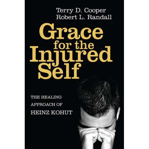 Grace for the Injured Self: The Healing Approach of Heinz Kohut - Paperback