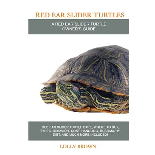 Red Ear Slider Turtles: Red Ear Slider Turtle care, where to buy, types, behavior, cost, handling, husbandry, diet, and much more included! A - Paperback