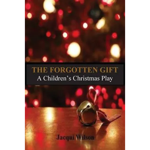 The Forgotten Gift: A Children's Christmas Play - Paperback