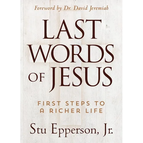 The Last Words of Jesus: First Steps to a Richer Life - Paperback