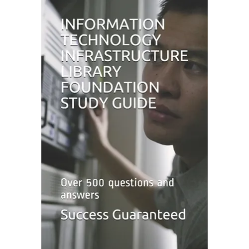 Information Technology Infrastructure Library Foundation Study Guide: Over 500 questions and answers - Paperback