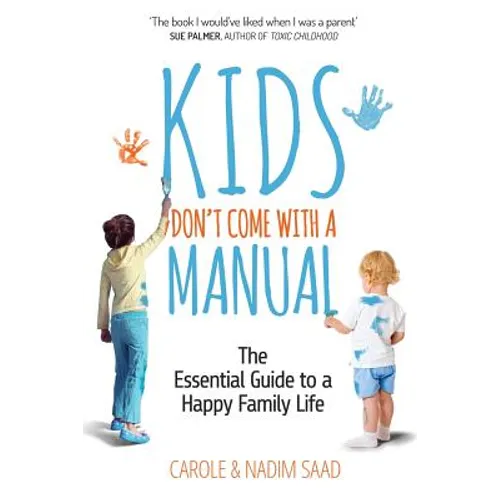 Kids Don't Come With a Manual: The Essential Guide to a Happy Family Life - Paperback