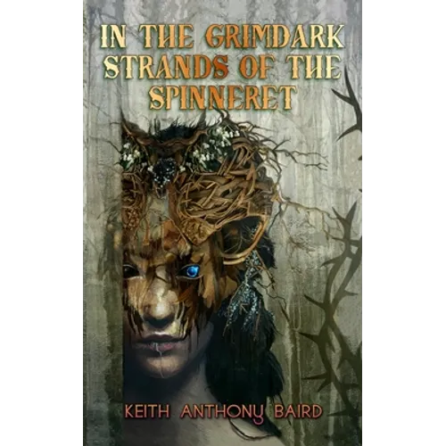 In the Grimdark Strands of the Spinneret: A Fairy Tale for Elders - Paperback