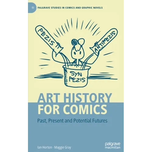 Art History for Comics: Past, Present and Potential Futures - Hardcover