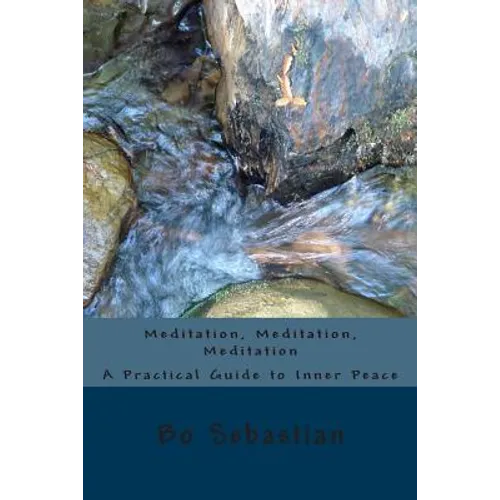 Meditation, Meditation, Meditation: A Practical Guide to Inner Peace - Paperback