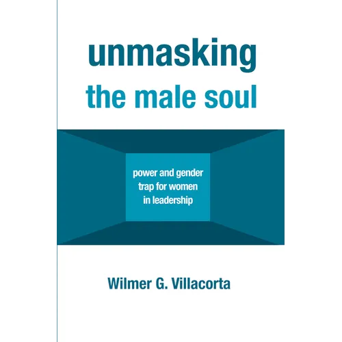 Unmasking the Male Soul: Power and Gender Trap for Women in Leadership - Paperback
