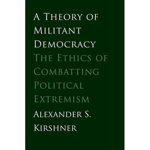A Theory of Militant Democracy: The Ethics of Combatting Political Extremism - Paperback