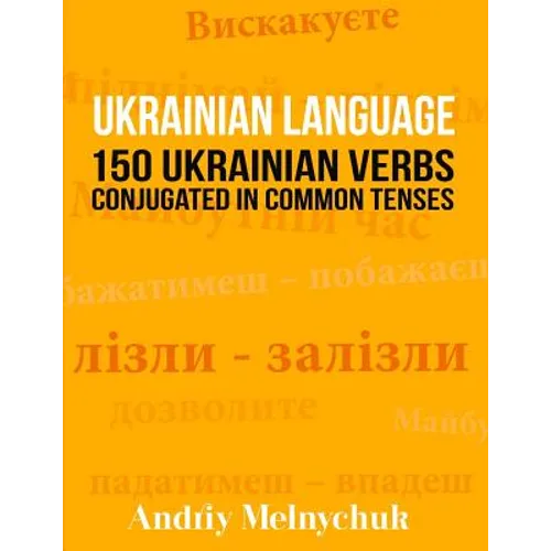 Ukrainian Language: 150 Ukrainian Verbs Conjugated in Common Tenses - Paperback