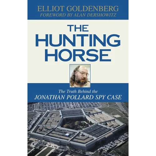 The Hunting Horse: The Truth Behind the Jonathan Pollard Spy Case - Hardcover