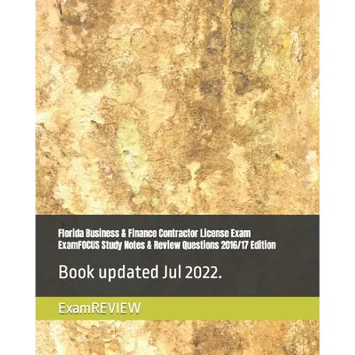 Florida Business & Finance Contractor License Exam ExamFOCUS Study Notes & Review Questions 2016/17 Edition - Paperback