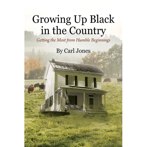 Growing Up Black in the Country: Getting the Most from Humble Beginnings - Paperback