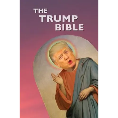 The Trump Bible: The Gospel of Donald Trump - Paperback