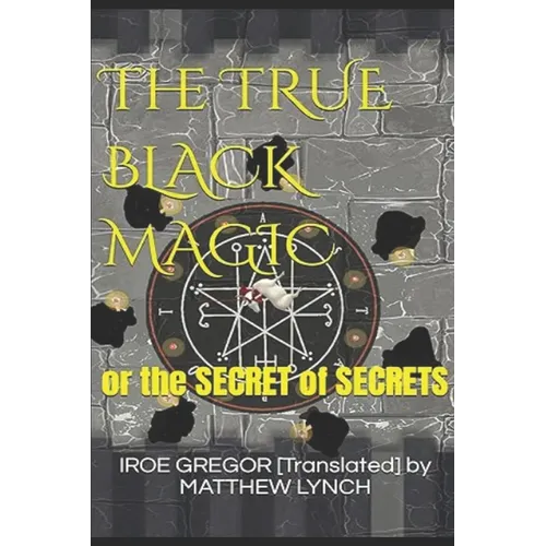 The TRUE BLACK MAGIC: or the SECRET of SECRETS - Paperback