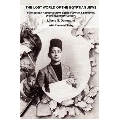 The Lost World of the Egyptian Jews: First-Person Accounts from Egypt's Jewish Community in the Twentieth Century - Paperback