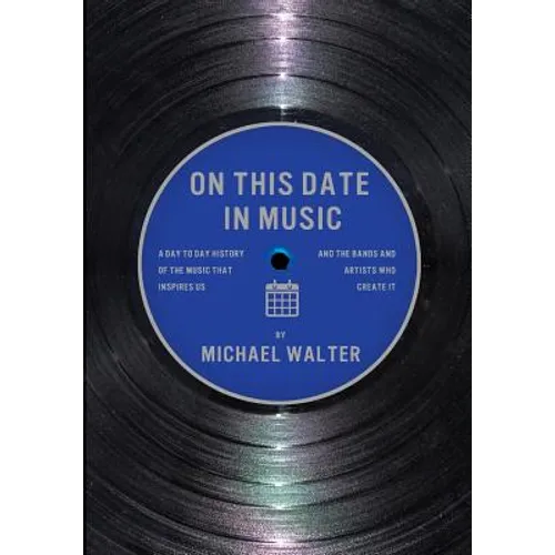 On This Date In Music: A Day to Day History of the Music that Inspires Us and the Artists Who Create It - Paperback