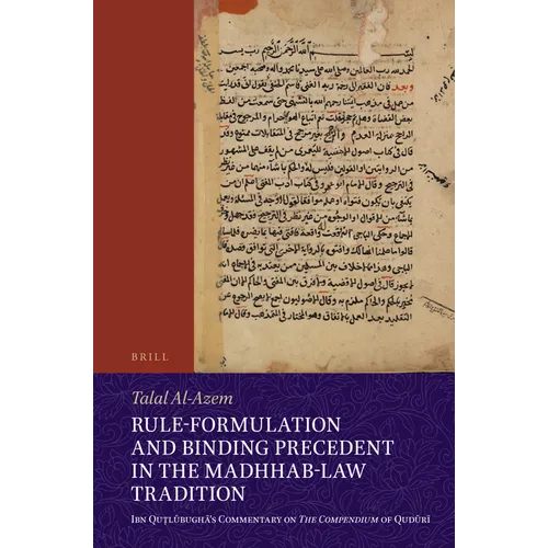 Rule-Formulation and Binding Precedent in the Madhhab-Law Tradition: Ibn Quṭlūbughā's Commentary on the Compendium of Qudūrī - Paperback